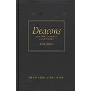 Deacons, Third Edition Servant Models in the Church by Webb, Henry; Webb, Craig, 9798384552222