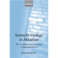 Syntactic Change in Akkadian The Evolution of Sentential Complementation by Deutscher, Guy, 9780199532223