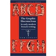 The Graphic Unconscious in Early Modern French Writing by Tom Conley, 9780521032223