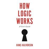 How Logic Works by Halvorson, Hans, 9780691182223