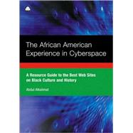 The African American Experience In Cyberspace A Resource Guide to the Best Web Sites on Black Cu by Alkalimat, Abdul, 9780745322223