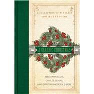 A Classic Christmas by Dickens, Charles; Alcott, Louisa May; Montgomery, L. M.; Andersen, Hans Christian; Stowe, Harriet Beecher, 9780785232223