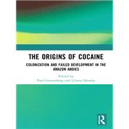 The Origins of Cocaine: Colonization and Failed Development in the Amazon Andies by Gootenberg; Paul, 9781138592223