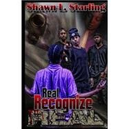 Real Recognize Real by Starling, Shawn; Mcnair, Jermaine; Thomas, April; Johnson, Gerald R; Mayo, Desmond, 9781502362223