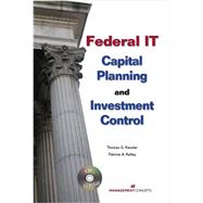 Federal IT Capital Planning and Investment Control (with CD) by Kessler, Thomas G.; Kelley, Patricia A., 9781567262223