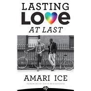 Lasting Love At Last The Gay Guide to Relationships by Ice, Amari, 9781683092223