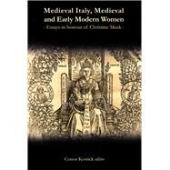 Medieval Italy, Medieval and Early Modern Women Essays in Honour of Christine Meek by Kostick, Conor, 9781846822223