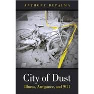 City of Dust Illness, Arrogance, and 9/11 (paperback) by DePalma, Anthony, 9780134172224