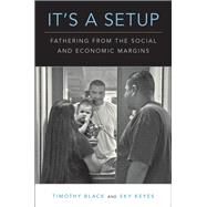 It's a Setup Fathering from the Social and Economic Margins by Black, Timothy; Keyes, Sky, 9780190062224