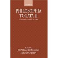 Philosophia Togata II Plato and Aristotle at Rome by Barnes, Jonathan; Griffin, Miriam, 9780198152224