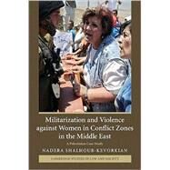 Militarization and Violence against Women in Conflict Zones in the Middle East: A Palestinian Case-Study by Nadera Shalhoub-Kevorkian, 9780521882224