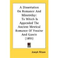Dissertation on Romance and Minstrelsy : To Which Is Appended the Ancient Metrical Romance of Ywaine and Gawin (1891) by Ritson, Joseph, 9780548782224