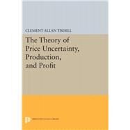 The Theory of Price Uncertainty, Production, and Profit by Tisdell, Clement Allan, 9780691622224