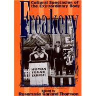 Freakery : Cultural Spectacles of the Extraordinary Body by Thomson, Rosemarie G., 9780814782224