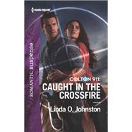 Caught in the Crossfire by Johnston, Linda O., 9781335662224