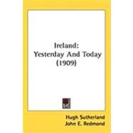 Ireland : Yesterday and Today (1909) by Sutherland, Hugh; Redmond, John E., 9781437252224