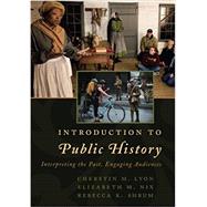 Introduction to Public History Interpreting the Past, Engaging Audiences by Lyon, Cherstin M.; Nix, Elizabeth M.; Shrum, Rebecca K., 9781442272224