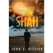 Shadow of the Shah by Kistler, John S., 9781514472224