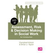 Assessment, Risk and Decision Making in Social Work by Killick, Campbell; Taylor, Brian J., 9781529702224