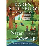 Never Grow Up by Kingsbury, Karen; Russell, Tyler; Chin Mueller, Olivia, 9781534412224