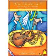 Am I Musical? Discover Your Musical Potential (Adults and Children Ages 7 and Up) by Gordon, Edwin E., 9781579992224
