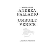 Andrea Palladio- Unbuilt Venice by FOSCARI ANTONIO, 9783037782224