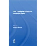 The Foreign Policies Of The French Left by Serfaty, Simon, 9780367292225