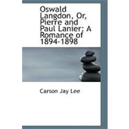 Oswald Langdon, or, Pierre and Paul Lanier : A Romance Of 1894-1898 by Lee, Carson Jay, 9780554542225