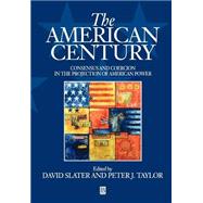The American Century Consensus and Coercion in the Projection of American Power by Slater, David; Taylor, Peter J., 9780631212225
