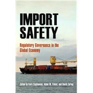 Import Safety by Coglianese, Cary; Finkel, Adam M.; Zaring, David, 9780812242225