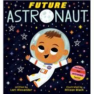 Future Astronaut (Future Baby) by Alexander, Lori; Black, Allison, 9781338312225