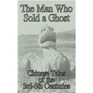 The Man Who Sold a Ghost: Chinese Tales of the 3Rd-6Th Centuries by Yang, Hsien-Yi; Yang, Gladys, 9781410102225