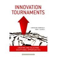 Innovation Tournaments : Creating and Selecting Exceptional Opportunities by Terwiesch, Christian, 9781422152225