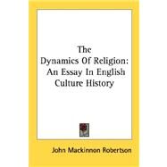 The Dynamics of Religion: An Essay in English Culture History by Robertson, John MacKinnon, 9781428642225