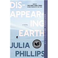 Disappearing Earth A novel by PHILLIPS, JULIA, 9781984892225