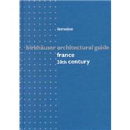 Birkhuser Architectural Guide France : 20th Century by Lemoine, Bertrand, 9783764362225