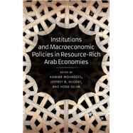 Institutions and Macroeconomic Policies in Resource-Rich Arab Economies by Mohaddes, Kamiar; Nugent, Jeffrey B.; Selim, Hoda, 9780198822226