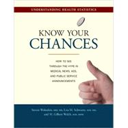 Know Your Chances by Woloshin, Steven, M.D.; Schwartz, Lisa M., M.D.; Welch, H. Gilbert, M.D., 9780520252226