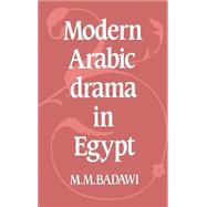 Modern Arabic Drama in Egypt by M. M. Badawi, 9780521242226