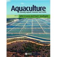 Aquaculture : Farming Aquatic Animals and Plants by Editor:  John S. Lucas; Editor:  Paul C. Southgate (School of Biological Sciences, James Cook University, Australia), 9780852382226