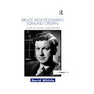 Bruce Montgomery/Edmund Crispin: A Life in Music and Books by Whittle,David, 9781138252226