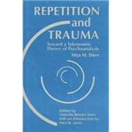 Repetition and Trauma: Toward A Teleonomic Theory of Psychoanalysis by Stern,Max M., 9781138872226