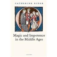 Magic And Impotence in the Middle Ages by Rider, Catherine, 9780199282227