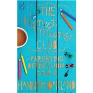 The Honest Mums' Club Parenting. Depression. Cake. by Oakland, Hannah, 9780232532227
