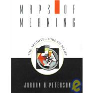 Maps of Meaning: The Architecture of Belief by Peterson,Jordan B., 9780415922227