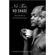No Tea, No Shade by Johnson, E. Patrick, 9780822362227