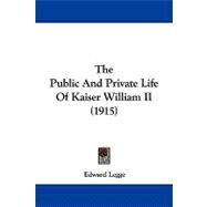 The Public and Private Life of Kaiser William II by Legge, Edward, 9781104342227