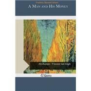 A Man and His Money by Stewart Isham, Frederic, 9781503312227