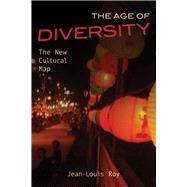 The Age of Diversity The New Cultural Map by Roy, Jean-Louis, 9781771612227