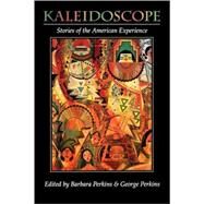 Kaleidoscope : Stories of the American Experience by Perkins, Barbara; Perkins, George, 9780195072228